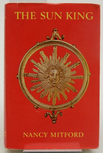 The Sun King: Louis XIV at Versailles / Nancy Mitford