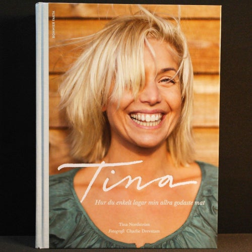 Tina Nordström - Tina : Hur du enkelt lagar min allra godaste mat