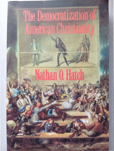 The Democratization of American Christianity av Nathan O. Hatch, 1989*