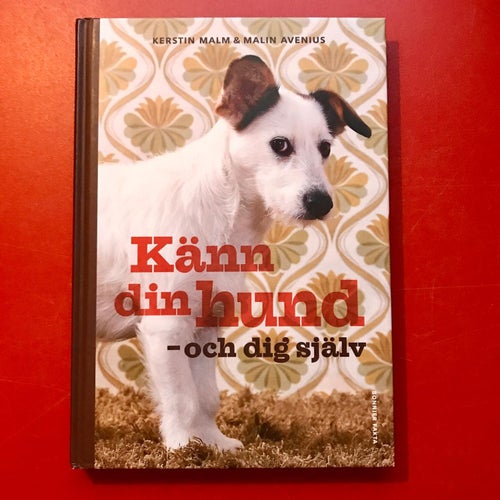KÄNN DIN HUND -OCH DIG SJÄLV Kerstin Malm & Malin Avenius 2011