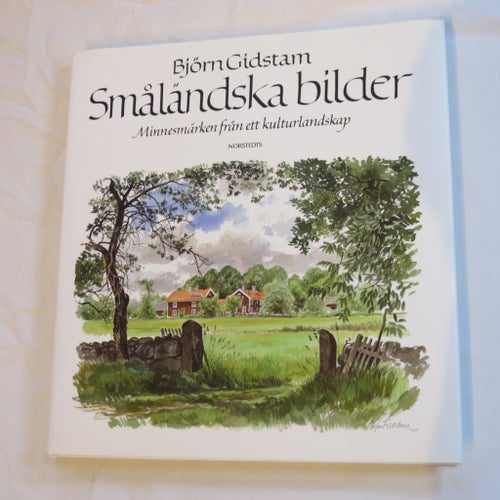 Småländska bilder Minnesmärken från ett kulturlandskap av Björn Gidstam