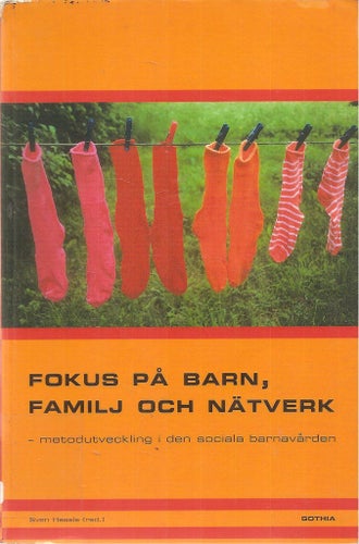 Fokus på barn, familj och nätverk. Metodutveckling i den sociala barnavården