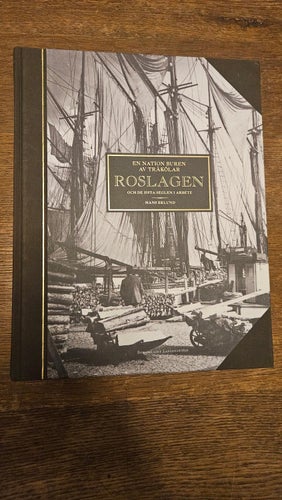 En nation buren av träkölar - Roslagen och de sista seglen i arbete, Hans Eklund