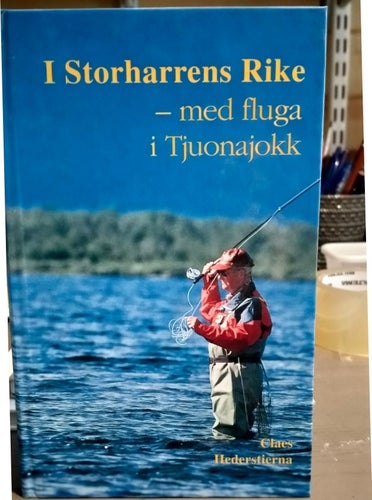I Storharrens Rike - med fluga i Tjuonajokk av Claes Hederstierna, 2003