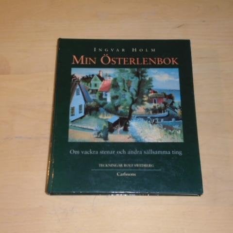 MIN ÖSTERLENBOK - om vackra stenar och andra sällsamma ting - Ingvar Holm