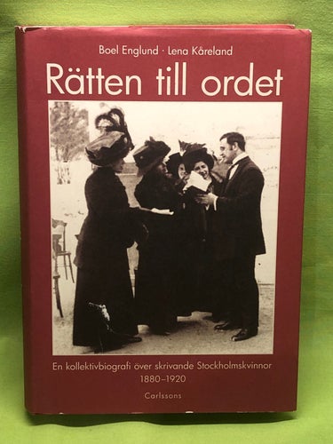 Rätten till ordet en kollektivbiografi över skrivande Stockholmskvinnor 1880-192