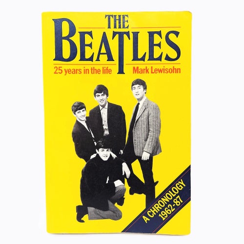 The Beatles: 25 Years in Life, a Chronology 1962-87 - Mark Lewisohn
