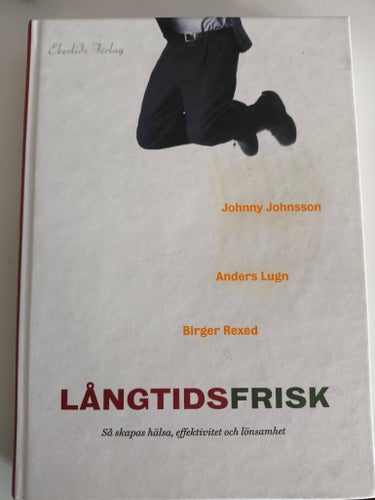 Långtidsfrisk: Så skapas hälsa, effektivitet och lönsamhet – Johnny Johnsson, An