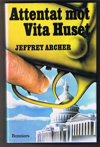 Jeffrey Archer: Attentat mot Vita Huset- 1:a upplagan!