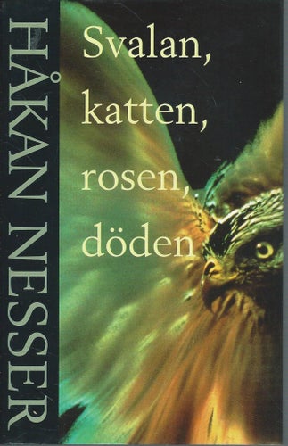 HÅKAN NESSER - SVALAN , KATTEN , ROSEN , DÖDEN ( INBUNDEN )