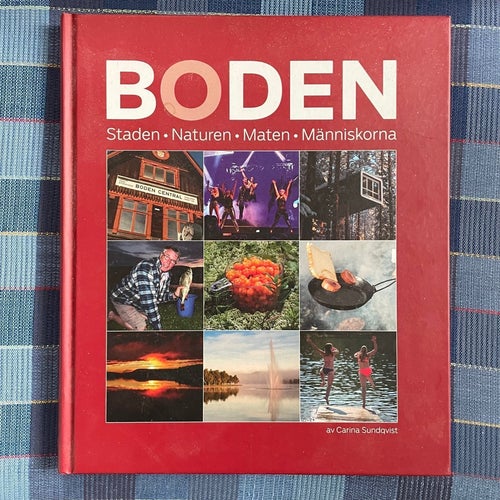 BODEN Staden • Naturen • Maten • Människorna av Carina Sundqvist, 2013