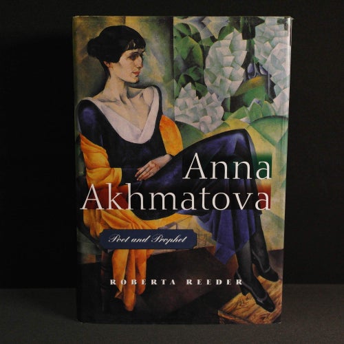 Roberta Reeder - Anna Akhmatova : Poet and Prophet