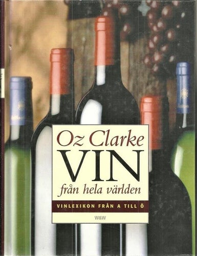 Oz Clarke : VIN FRÅN HELA VÄRLDEN Vinlexikon från A till Ö