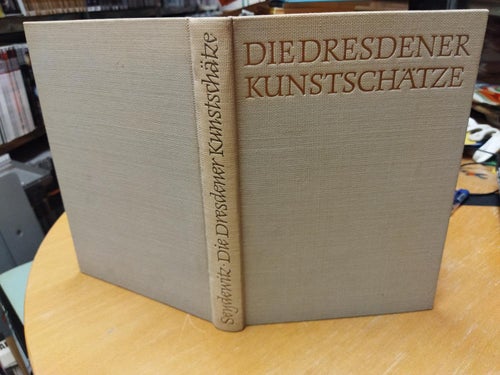Die Dresdner Kunstschätze zur Geschichte des Grünen Gewölbes und anderen Dresden