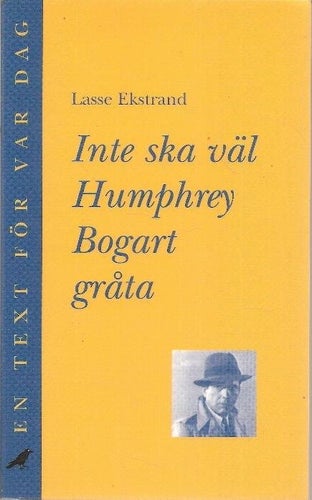 Lasse Ekstrand: Inte ska väl Humphrey Bogart gråta.