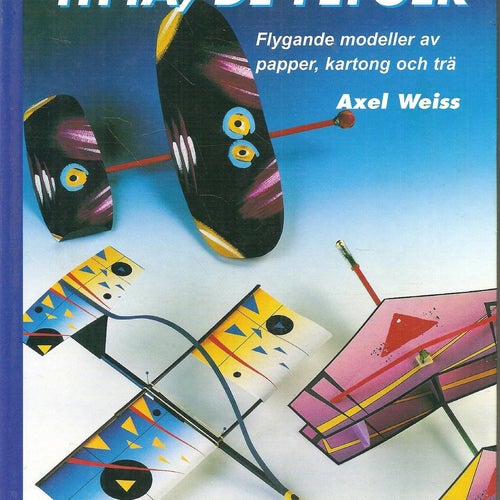 Titta, de flyger. Flygande modeller av papper, kartong och trä