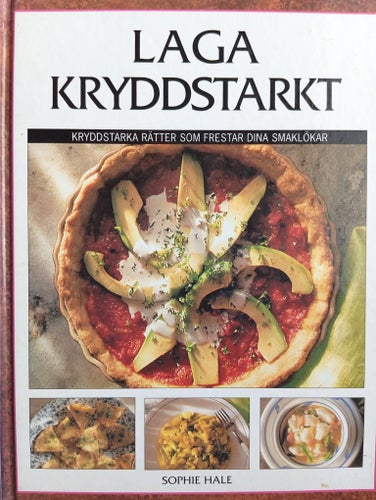 Laga Kryddstarkt - Kryddstarka rätter som frestar dina smaklökar, Sophie Hale