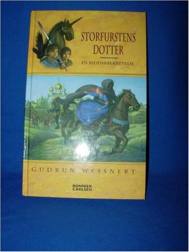 Storfurstens Dotter En riddarberättelse  Gudrun Wessnert