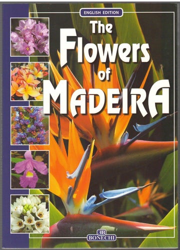 The Flowers of Madeira / Monica Bonechi (editorial management)