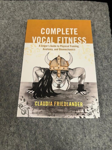 Claudia Friedlander - Complete vocal fitness - A Singer's Guide to Physical Trai