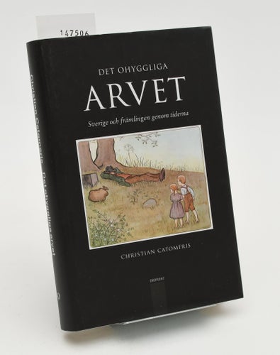 Det ohyggliga arvet : Sverige och främlingen genom tiderna / Christian Catomeris