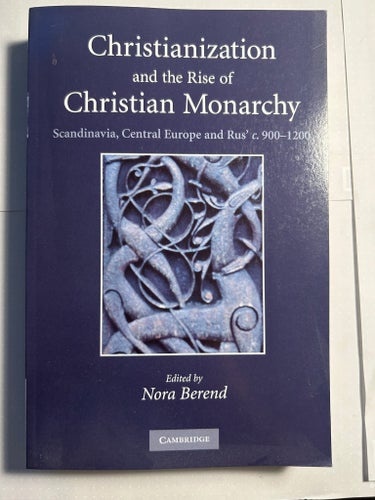 Christianization and the Rise of Christian Monarchy av Nora Berend, 2007