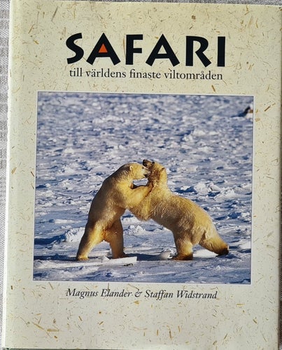 Magnus Elander & Staffan Widstrand - Safari till världens finaste viltområden