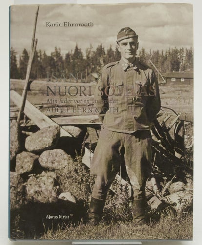 Isäni oli nuori sotilas = Min fader var en ung soldat ; Adolf Ehrnrooth / Karin