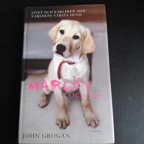 Marley och jag : Livet och kärleken med världens värsta hund av John Grogan