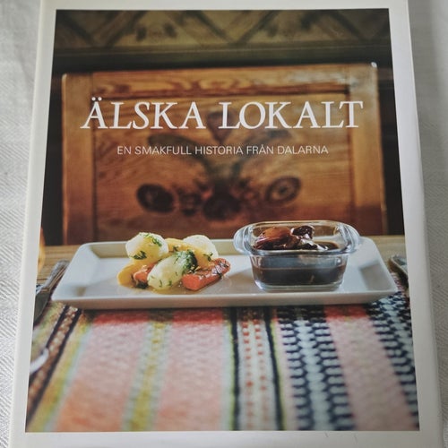 Älska Lokalt: En Smakfull Historia Från Dalarna, 2010