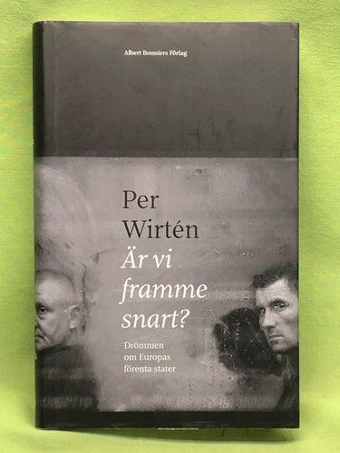 Är vi framme snart? drömmen om Europas förenta stater / Wirtén, Per