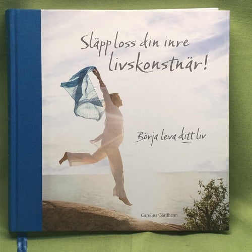 Släpp loss din inre livskonstnär! börja leva ditt liv / Gårdheim, Carolina