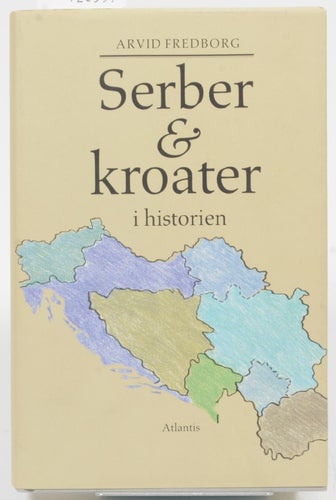 Serber & kroater i historien / Arvid Fredborg ; [kartor: Stig Söderlind].