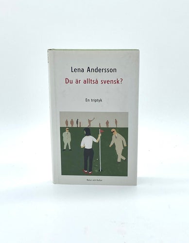 Du är alltså svensk? - En triptyk av Lena Andersson