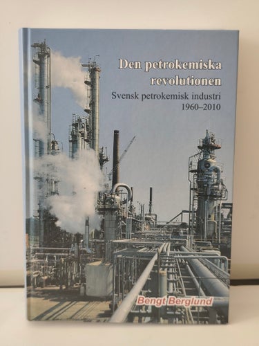 Den petrokemiska revolutionen – Svensk petrokemisk industri 1960–2010