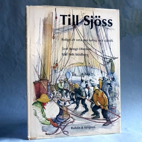 Till Sjöss. Om fartyg och sjöfolk. Bengt Ohrelius / bild Nils Stödberg