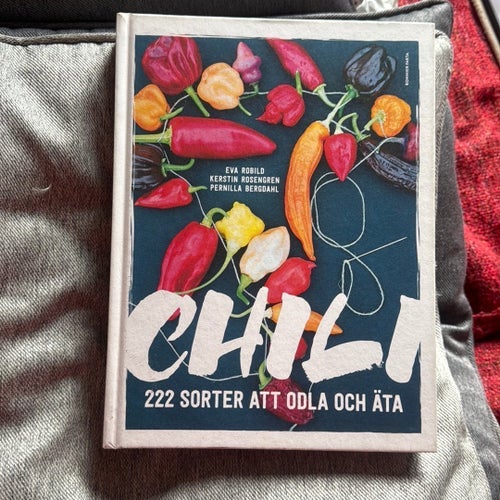 Chili: 222 Sorter Att Odla Och Äta av Eva Robild, Kerstin Rosengren och