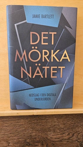 Det mörka nätet - nedslag i den digitala underjorden, Jamie Bartlett