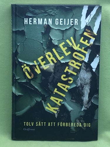 Överlev katastrofen tolv sätt att förbereda dig / Geijer, Herman