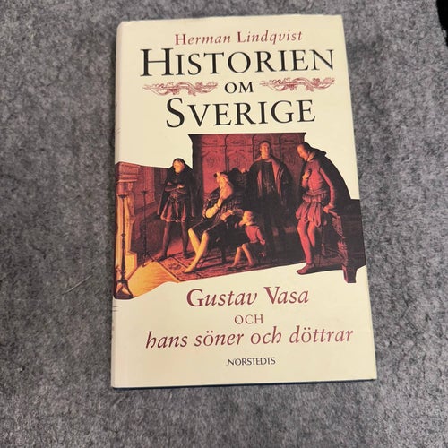 Herman Lindqvist - Gustav Vasa och hans söner och döttra - Historien om Sverige
