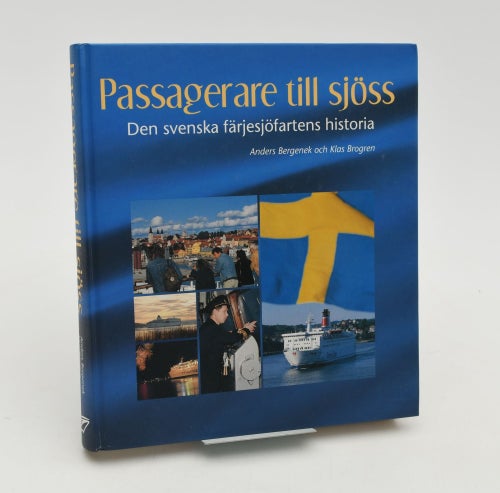 Passagerare till sjöss : den svenska färjesjöfartens historia / Anders Bergenek