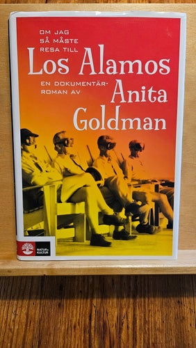 Om jag så måste resa till Los Alamos, Anita Goldman