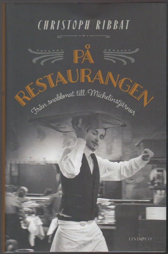 På restaurangen: från snabbmat till Michelinstjärnor / Christoph Ribbat