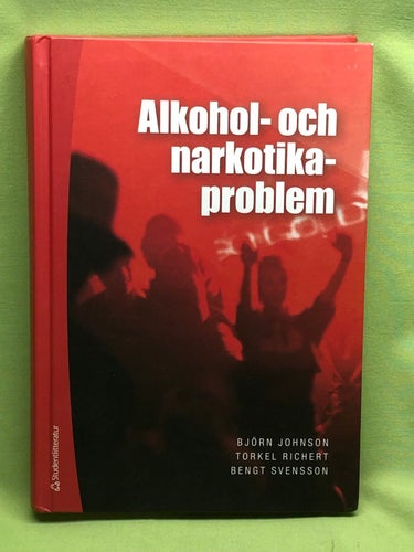 Alkohol- och narkotikaproblem / Johnson, Björn, Richert, Torkel, Svensson, Be