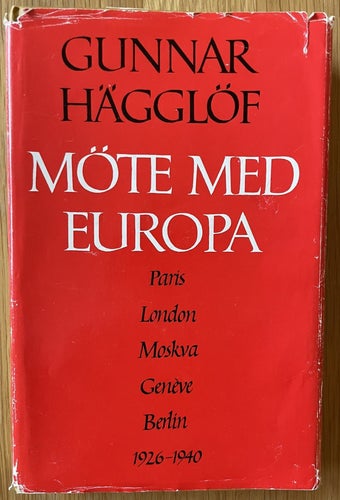 Möte med Europa : Paris-London-Moskva-Genève-Berlin , 1926-1940 Gunnar Hägglöf