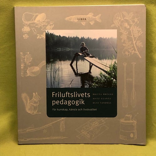 Friluftslivets pedagogik för kunskap, känsla och livskvalitet / Brügge, Britta