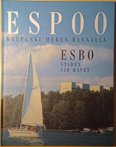 Espoo: kaupunki meren rannalla = Esbo: staden vid havet / Reima T.A. Luoto