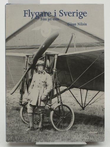 Flygare i Sverige : före jet-eran / Göran Nilzén.
