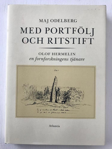 MED PORTFÖLJ OCH RITSTIFT Olof Hermelin en fornforskningens tjänare Maj Odelberg