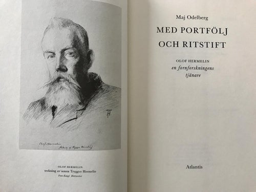 MED PORTFÖLJ OCH RITSTIFT Olof Hermelin en fornforskningens tjänare Maj Odelberg